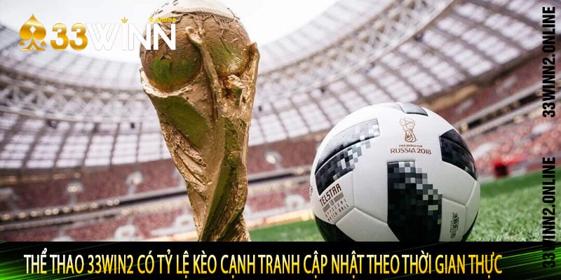 Thể thao 33win2 có tỷ lệ kèo cạnh tranh cập nhật theo thời gian thực